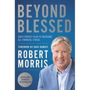 Beyond Blessed: God's Perfect Plan to Overcome All Financial Stress -- Robert Mo